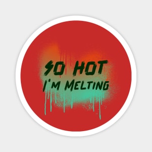 so hot, i'm melting Magnet